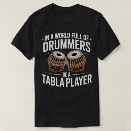 I En Värld Full Av Trummisar Var En Tabla-Spelare T Shirt