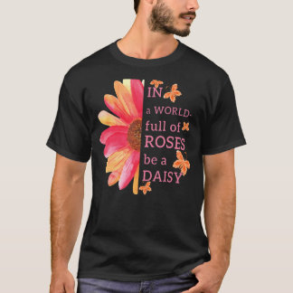 I en värld i Fullt av Ro ska man vara en Daisy i e T Shirt