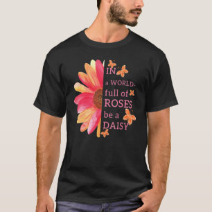 I en värld i Fullt av Ro ska man vara en Daisy i e T Shirt