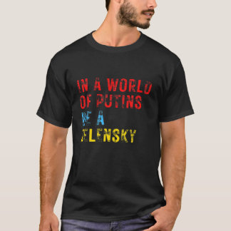 I en värld med putiner är jag en Zelensky som står T Shirt