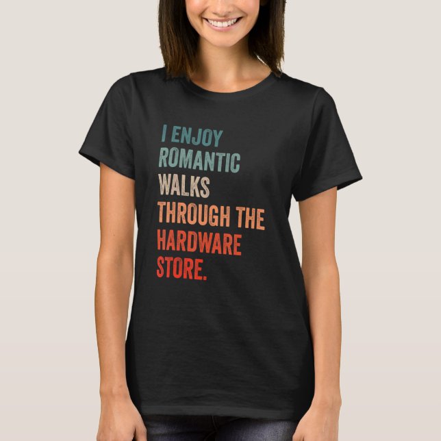 I enjoy long romantic walks through the hardware s t shirt (Framsida)