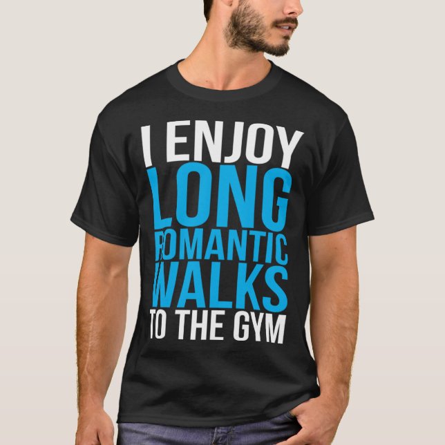 I Enjoy Long Romantic Walks To The Gym   Workout T Shirt (Framsida)