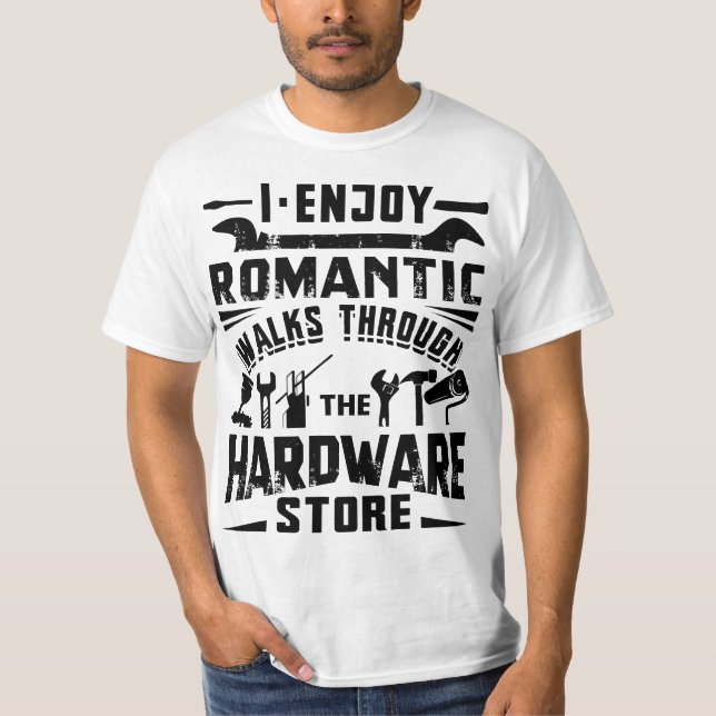 I Enjoy Romanti Walks Through The Hardware Store H T Shirt (Framsida)