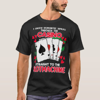 I Enjoy Romantic Walks At Casinos Straight To Slot T Shirt