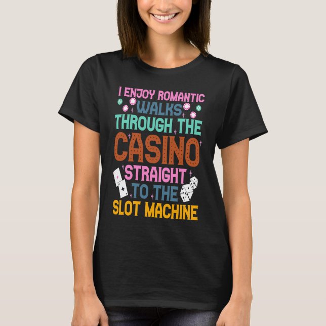 I Enjoy Romantic Walks Through The Casino  Casino  T Shirt (Framsida)