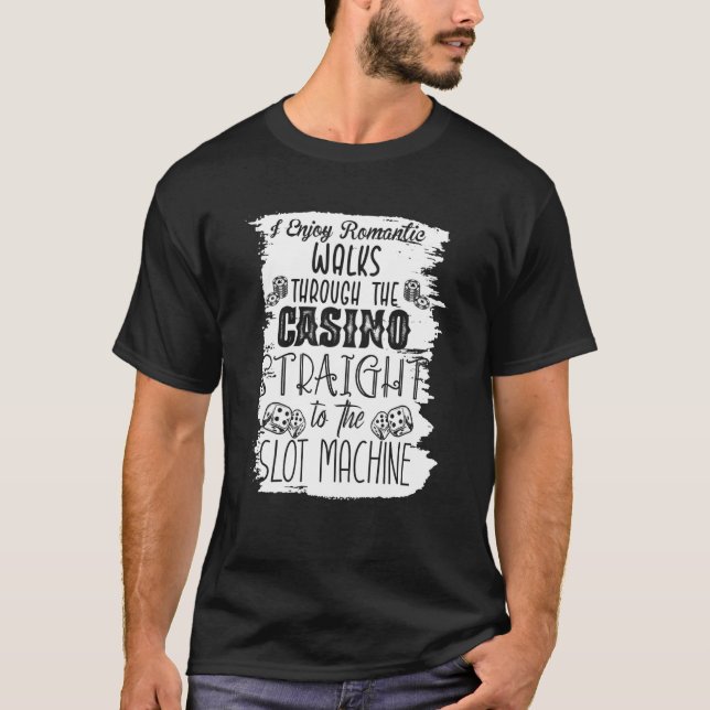 I Enjoy Romantic Walks Through The Casino Casino T Shirt (Framsida)