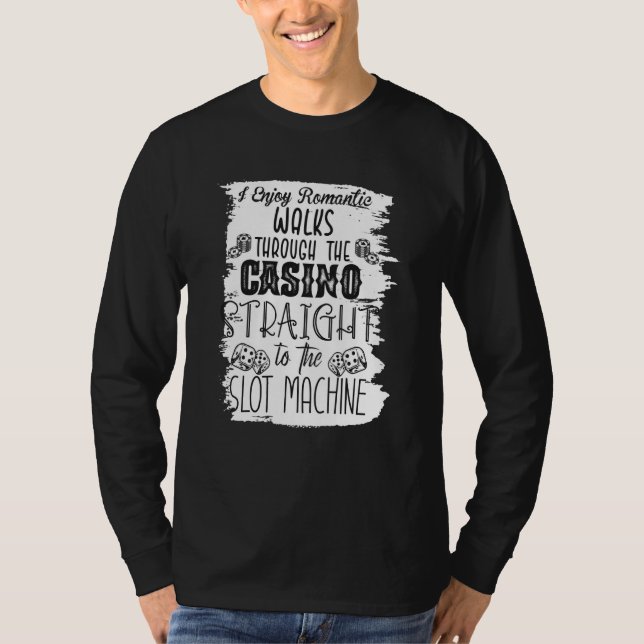 I Enjoy Romantic Walks Through The Casino Casino T Shirt (Framsida)