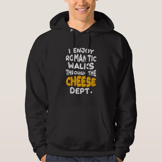 I Enjoy Romantic Walks Through The Cheese Dept Hoodie (Framsida)
