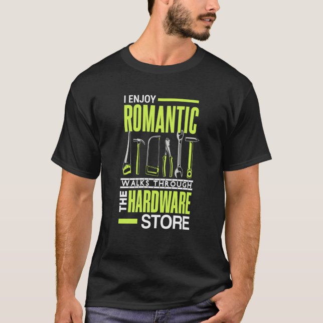 I enjoy romantic walks through the hardware store  t shirt (Framsida)