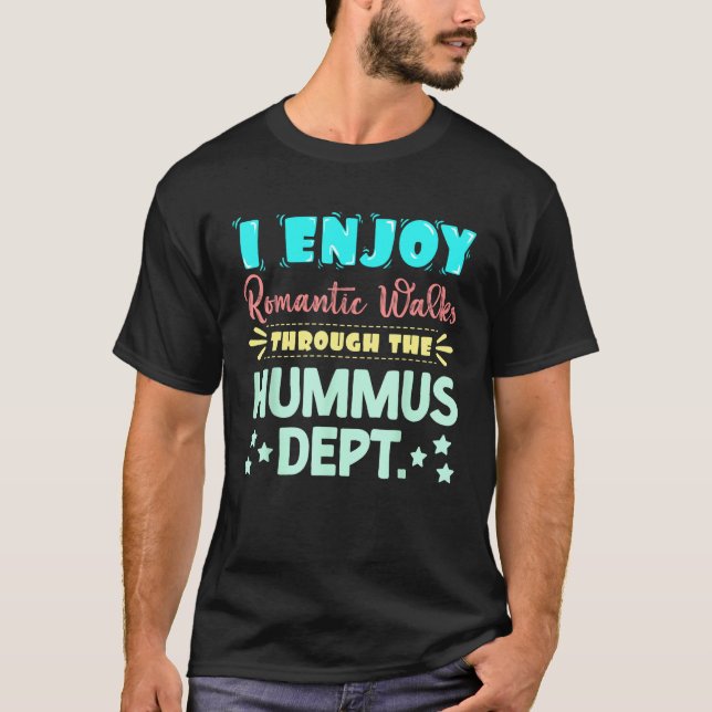 I Enjoy Romantic Walks Through The Hummus Dept. Se T Shirt (Framsida)