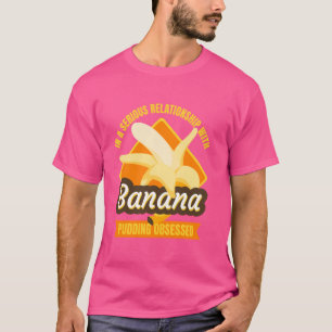 i ett allvarligt förhållande till tidigare Banana T Shirt