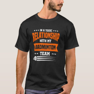 I Ett Giftigt Förhållande Med Mitt Badmintonlag T Shirt