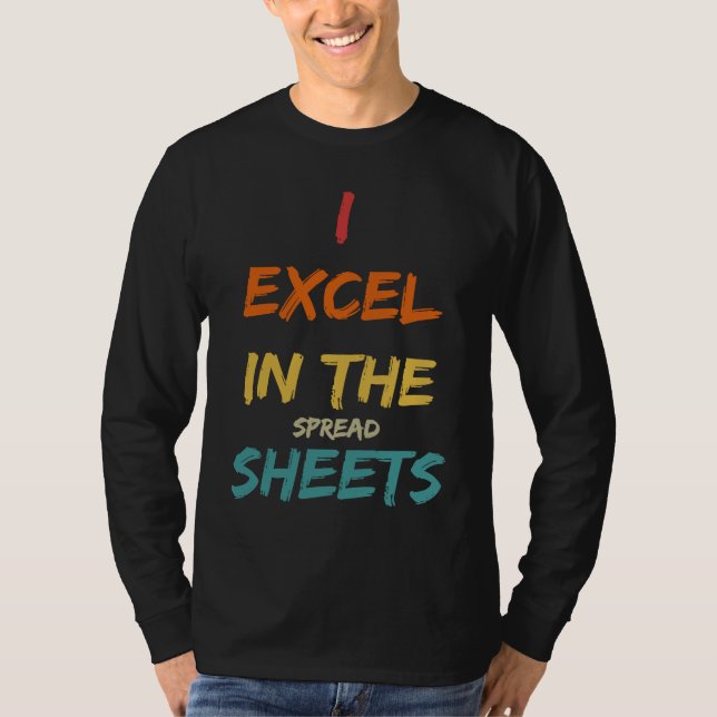 I Excel In The Spread Sheets  Accountant T Shirt (Framsida)