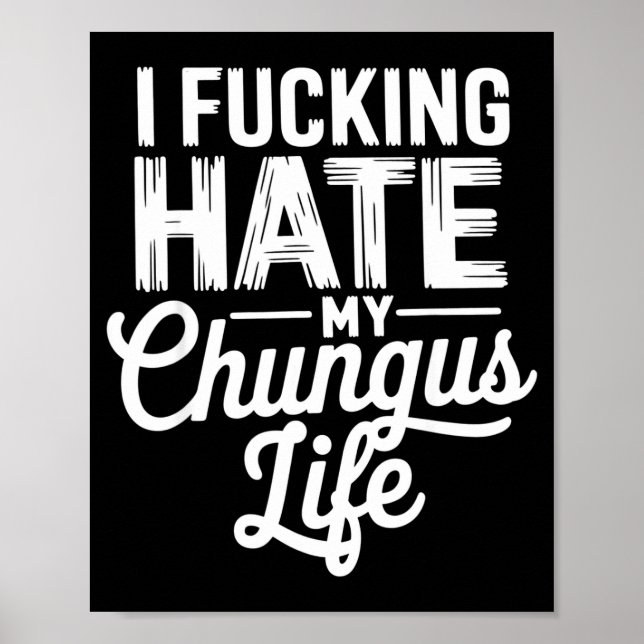 I Fcking Hate My Chungus Life Funny  Poster (Framsidan)