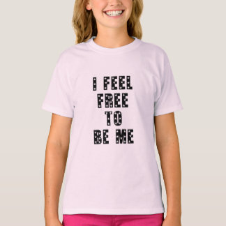 I feel free to be me t shirt