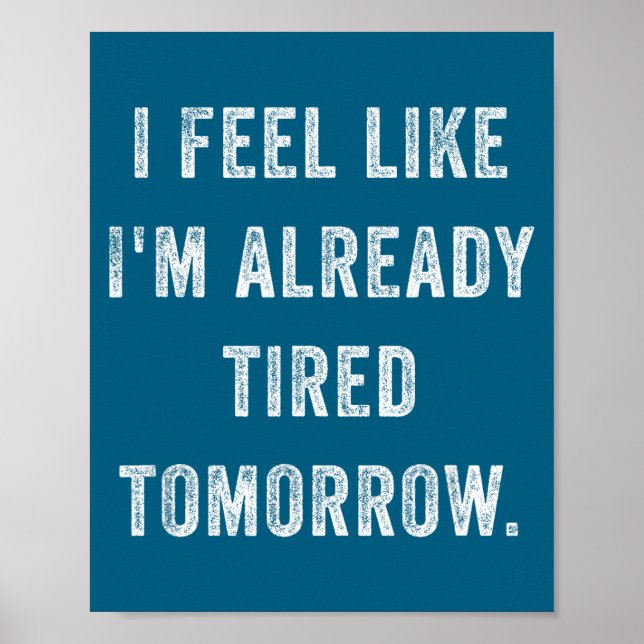 I Feel Like I'm Already Tired Tomorrow Funny Sarca Poster (Framsidan)