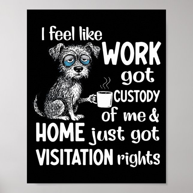 I Feel Like Work Got Custody Anel Custody Of Me Fu Poster (Framsidan)