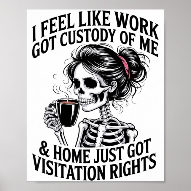 I Feel Like Work Got Custody Of Me &amp; Home Funn Poster (Framsidan)