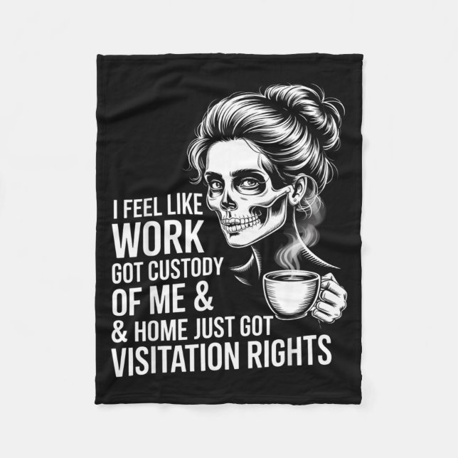 I Feel Like Work Got Custody Of Me And Home  Fleecefilt (Framsidan)