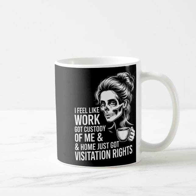 I Feel Like Work Got Custody Of Me And Home  Kaffemugg (Höger)