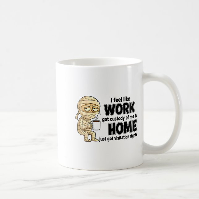 I Feel Like Work Got Custody Of Me Funny Work  Kaffemugg (Höger)
