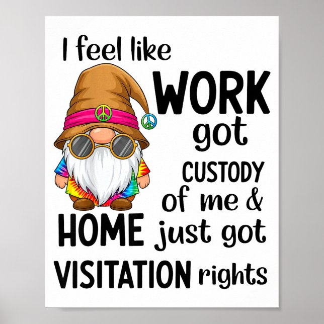 I Feel Like Work Got Custody Of Me Home Just Got V Poster (Framsidan)