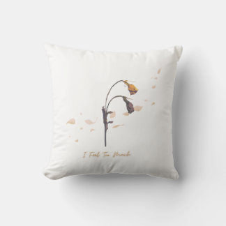 I Feel To Much _ Throw Pillow  Kudde