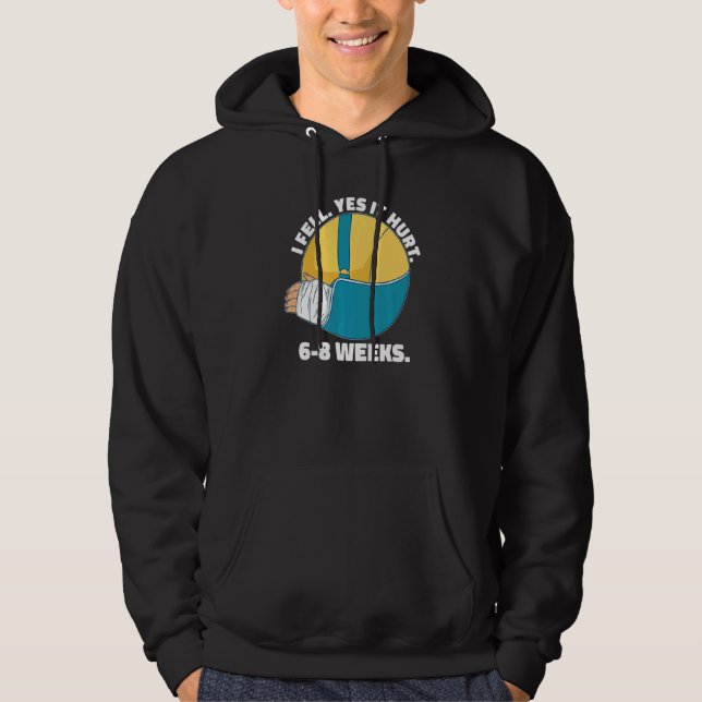 I Fell Yes It Hurt 6 8 Weeks  Arm Fracture Hoodie (Framsida)