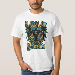 I fight for Prussia - EmperorsandKings T Shirt
