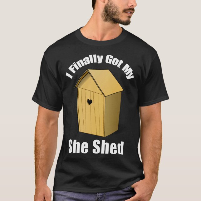 I Finally Got My She Shed T Shirt (Framsida)
