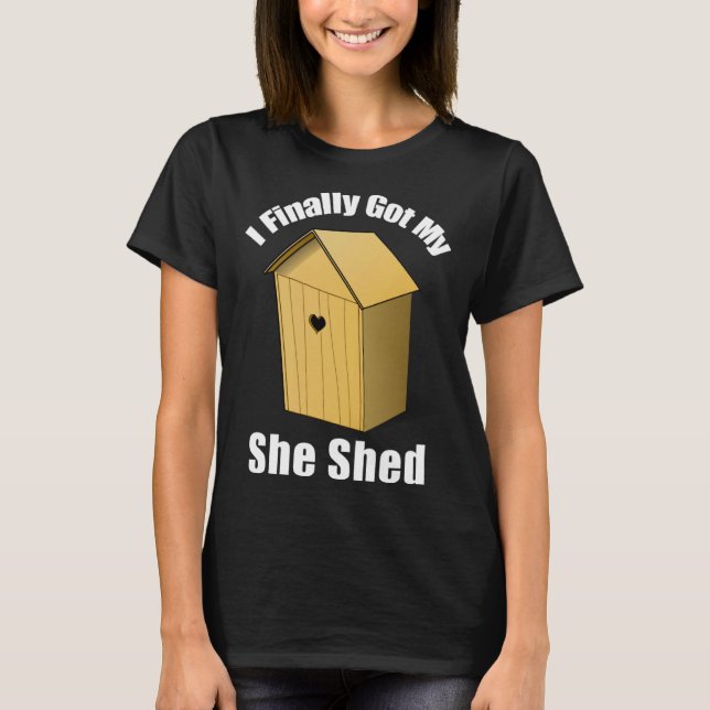 I Finally Got My She Shed T Shirt (Framsida)