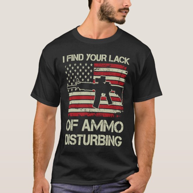 I Find Your Lack Of Ammo Disturbing   USA AR15  BA T Shirt (Framsida)
