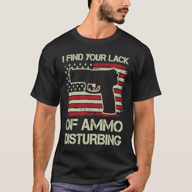 I Find Your Lack Of Ammo Disturbing  USA Flag  Pis T Shirt (Framsida)