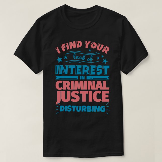 I find your lack of interest in Criminal justice d T Shirt (Design framsida)