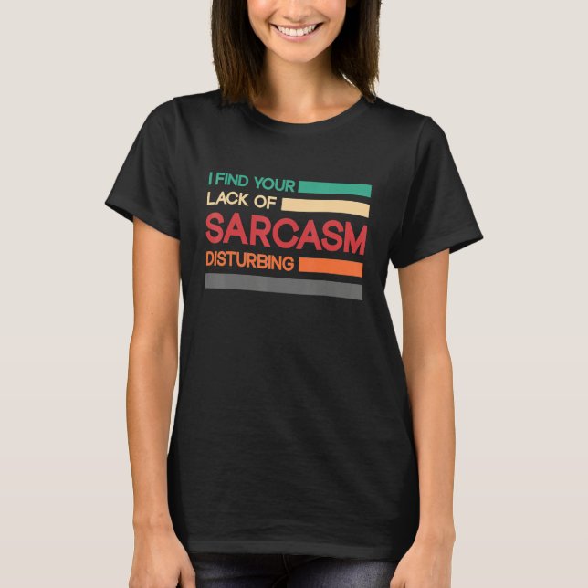I find your lack of sarcasm disturbing t shirt (Framsida)