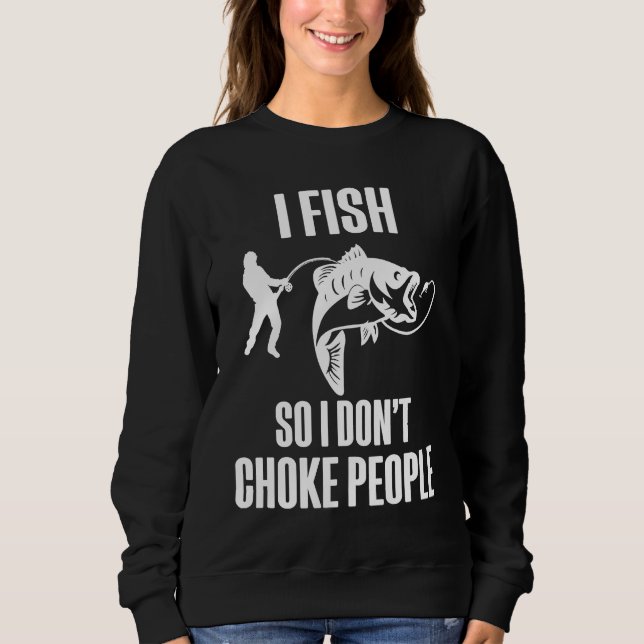 I Fish So I Don't Choke People  Fisherman Fishing T Shirt (Framsida)