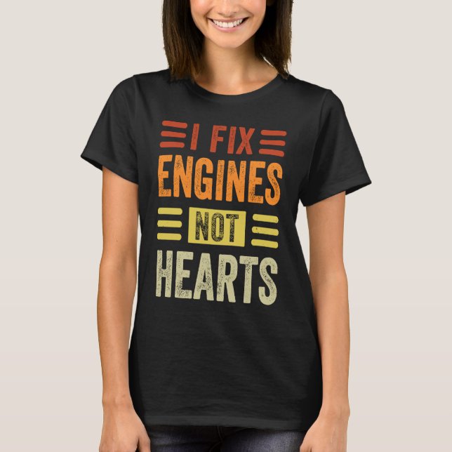 I Fix Engines Not Hearts   Mechanic Garage Car T Shirt (Framsida)