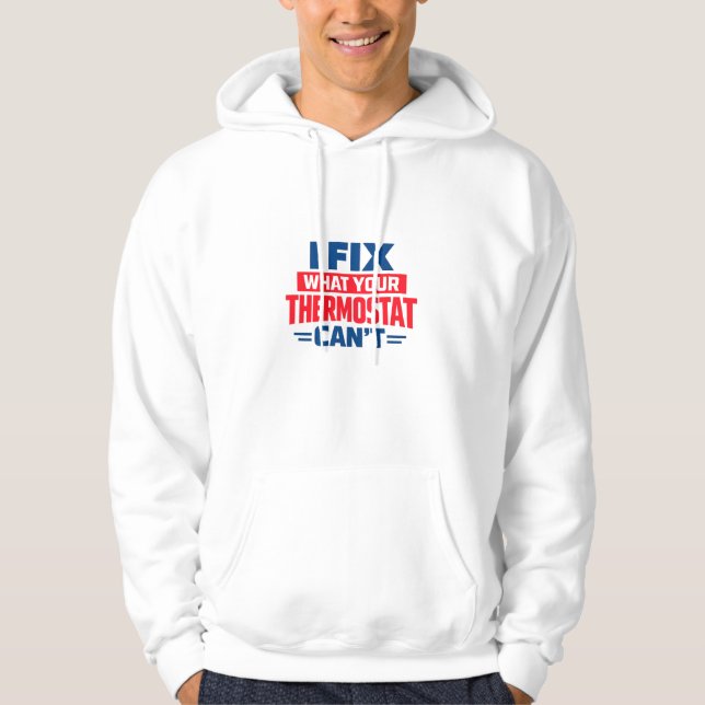 I Fix What Your Thermostat Can't Hoodie (Framsida)