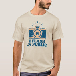 I Flash In Public - Funny Photographer T Shirt