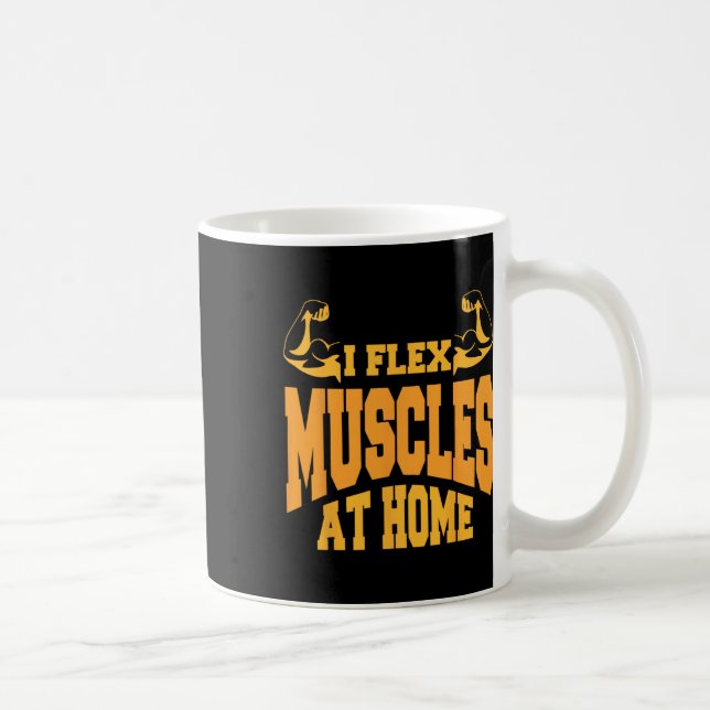 I Flex Muscles in Home Bodybuilding Strength Humor Kaffemugg (Höger)