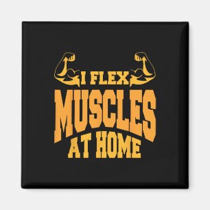 I Flex Muscles in Home Bodybuilding Strength Humor Magnet