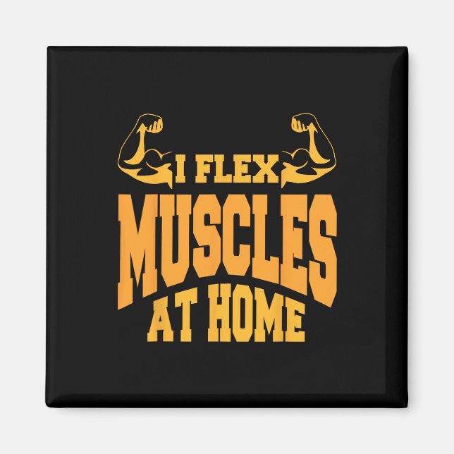 I Flex Muscles in Home Bodybuilding Strength Humor Magnet (Framsidan)