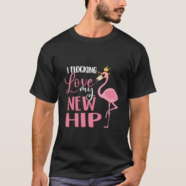 I Flocking Love My New Hip Replacet Surgery Recove T Shirt (Framsida)
