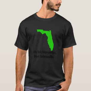 I Florida Salt Margarita Not Sidewalks Winter T Shirt