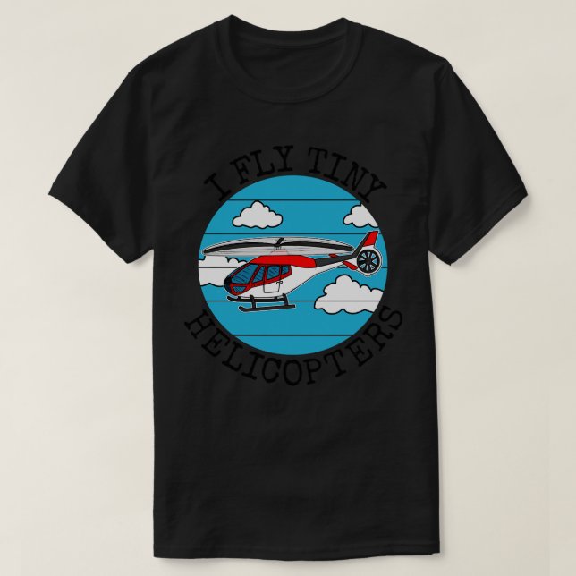 I Fly Tiny Helicopters Model Helicopter Enthusiast T Shirt (Design framsida)
