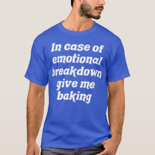 I Fodral vid den uppskattade nedgången Ge me Bakin T Shirt