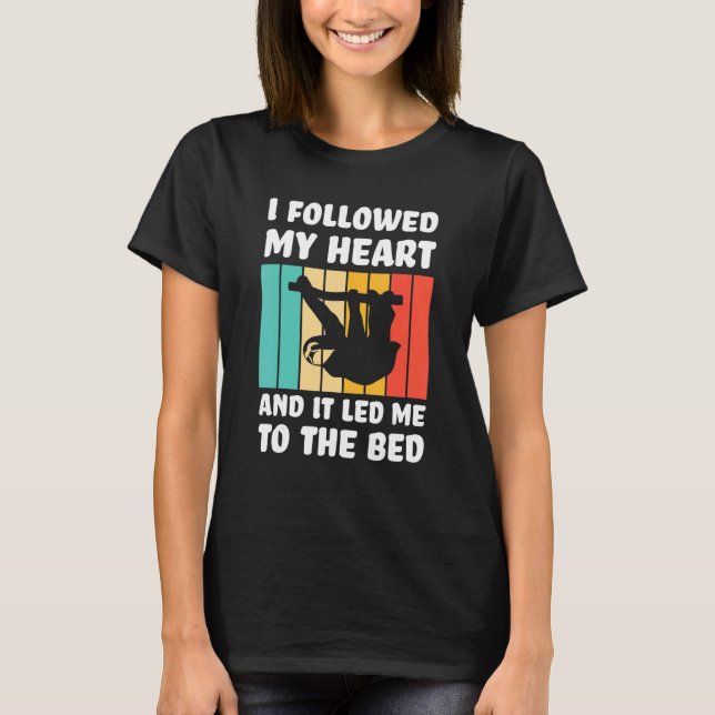 I followed my heart ad it led me bed Lazy slothes  T Shirt (Framsida)
