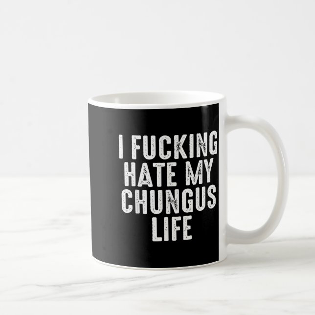 I Foring-hate My Chungus Life  Kaffemugg (Höger)