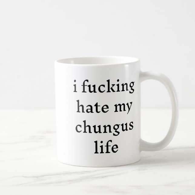 I Foring Hate My Chungus Life  Kaffemugg (Höger)