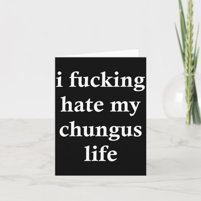 I Foring Hate My Chungus Life  Kort (Framsida)